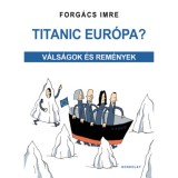 Titanic Eur&oacute;pa? - V&aacute;ls&aacute;gok &eacute;s rem&eacute;nyek - Forg&aacute;cs Imre