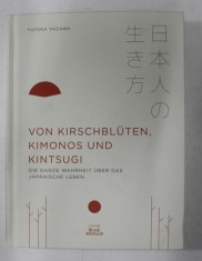 VON KIRSCHBLUTEN , KIMONOS UND KINTSUGI - DIE GANZE WAHRHEIT UBER DAS JAPANISCHE LEBEN von YUTAKA YAZAWA , 2019