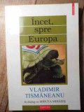 Incet, Spre Europa - Vladimir Tismaneanu In Dialog Cu Mircea Mihaies ,530747, Polirom