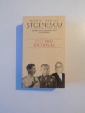 ISTORIA LOVITURILOR DE STAT IN ROMANIA (1821 - 1999) , VOL. III , CELE TREI DICTATURI de ALEX MIHAI STOENESCU , 2006
