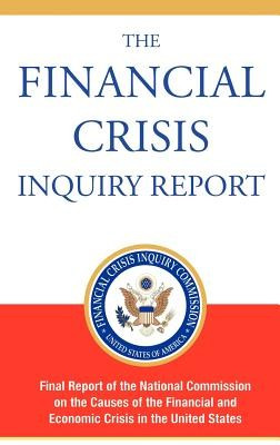 The Financial Crisis Inquiry Report, Authorized Edition: Final Report of the National Commission on the Causes of the Financial and Economic Crisis in foto