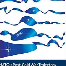 NATO's Post-Cold War Trajectory | Dr Mark Webber, James Sperling, Dr Martin A. Smith