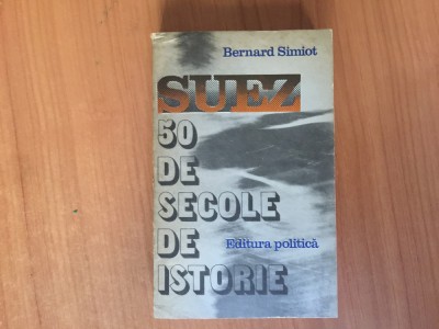 h1b Suez 50 de secole de istorie - Bernard Simiot foto