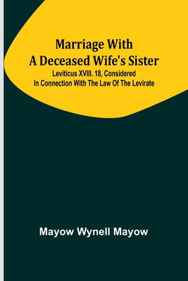 Marriage with a deceased wife&amp;#039;s sister; Leviticus XVIII. 18, considered in connection with the Law of the Levirate foto