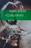 Cumpara ieftin Ascetul dorintei - 2007 - Sudhir Kakar (AA249)