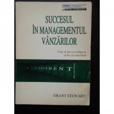 SUCCESUL IN MANAGEMENTUL VANZARILOR - GRANT STEWART