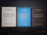 NICOLAE IORGA - PE DRUMURI DEPARTATE 3 volume (1987, editie cartonata)