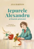 Iepurele Alexandru Si Fructele Prieteniei, Ana Barton - Editura Frontiera