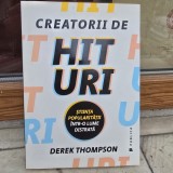 Derek Thompson - Creatorii de hituri. Stiinta popularitatii intr-o lume distrata