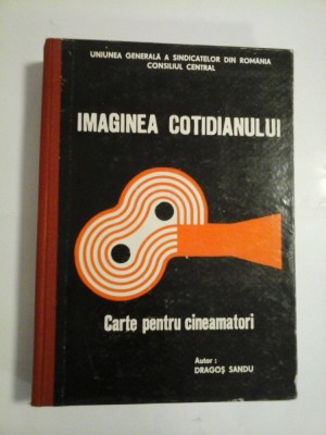 IMAGINEA COTIDIANULUI Carte pentru cineamatori - Dragos SANDU foto