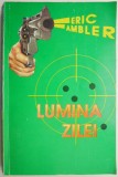 Lumina Zilei - Eric Ambler - Roman Politic, Editura Necunoscuta, Carte Beletristica