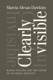 Clearly Invisible: Racial Passing and the Color of Cultural Identity