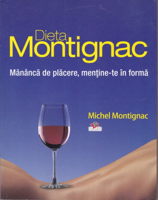 AS - MICHEL MONTIGNAC - DIETA MONTIGNAC, MĂN&Acirc;NCĂ DE PLĂCERE, MENȚINE-TE &Icirc;N FORMĂ