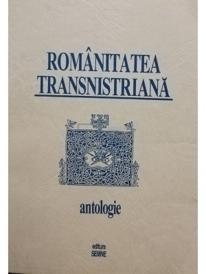 Florin Rotaru - Romanitatea Transnistriana - Antologie (editia 1996) foto