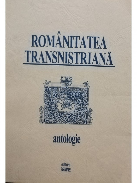 Florin Rotaru - Romanitatea Transnistriana - Antologie (editia 1996)