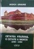 CETATEA FAGARAS O CETATE A MORTII 1950 1960 DIN AMINTIRILE SI SUFERINTELE TATALUI MEU GENERAL LIVIU GRIGORE INTEMNITAT &Icirc;NTRE 1952-55 DETINUT POLITIC, 2009