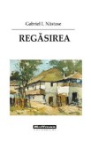 Regasirea - Gabriel I. Nastase