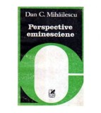 Dan C. Mihailescu - Perpective eminesciene - eseu - 105329