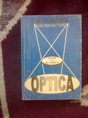 d3 Teste - 5 - de fizica - Optica - Constantin Ciurea foto