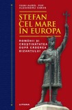 Cumpara ieftin Stefan cel Mare in Europa. Romanii si crestinatatea dupa caderea Bizantului