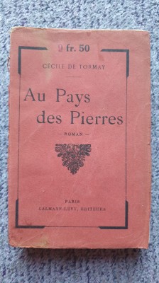 Au Pays des Pierres, Cecile de Tormay, Paris 1900, in franceza, 284 pagini foto