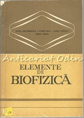 Elemente De Biofizica - Elena Dragomirescu - Tiraj: 4830 Exemplare