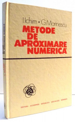 METODE DE APROXIMARE NUMERICA de I. ICHIM, G. MARINESCU, 1986 foto