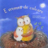 E VREMEA DE CULCARE , ilustratii de MARINA RACHNER , text de ANNE - KRISTIN - ZUR BRUGGE , 2018