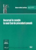 Recursul in casatie in Noul Cod de Procedura Penala | Anca-Lelia LORINCZ, Universul Juridic