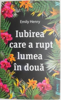 Iubirea care a rupt lumea in doua &amp;ndash; Emily Henry foto