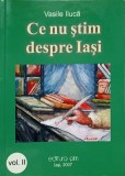 Ce Nu Stim Despre Iasi Vol. 2 - Vasile Iluca - Editura PIM 2007 - Carte Istorie Iasi - Paperback