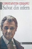 Salvat din Infern - Constantin Cesianu, Memorii Inchisori Comuniste, Humanitas 1992, Istorie Romania, 394 pagini
