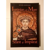 Asterios Gerostergios - Iustinian cel Mare: Sf&acirc;nt și &Icirc;mpărat