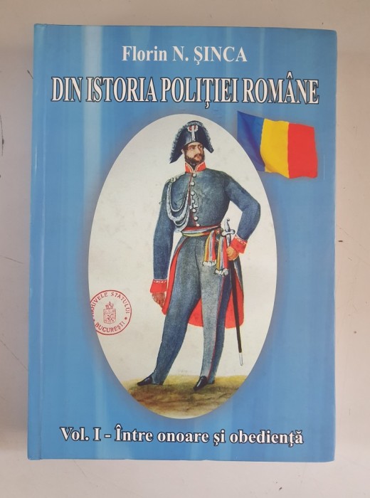 Florin N. Șinca - Din istoria Poliției Rom&acirc;ne - vol.1 , autograf