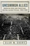 Uncommon Allies: American Jews and Christians Uniting Against Hitler, 1933-1945