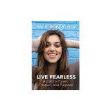 Live Fearless: A Call to Power, Passion, and Purpose