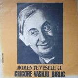 Disc vinil, LP. MOMENTE VESELE CU GRIGORE VASILIU BIRLIC-GRIGORE VASILIU BIRLIC-236562