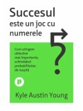 Cumpara ieftin Succesul este un joc cu numerele. Cum atingem obiective mai importante, schimband probabilitatea de reusita/Kyle Austin Young
