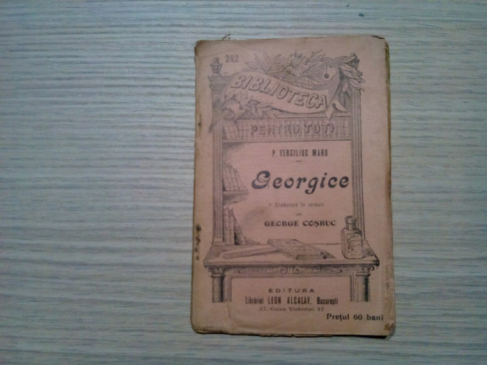 GEORGICE - P. Vergilius Maro - GEORGE COSBUC (trad.) -1906, 96 p.