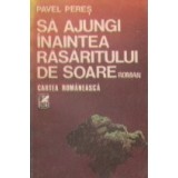 Sa ajungi inaintea rasaritului de soare - roman -