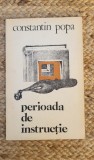 Perioada de instructie- Constantin Popa