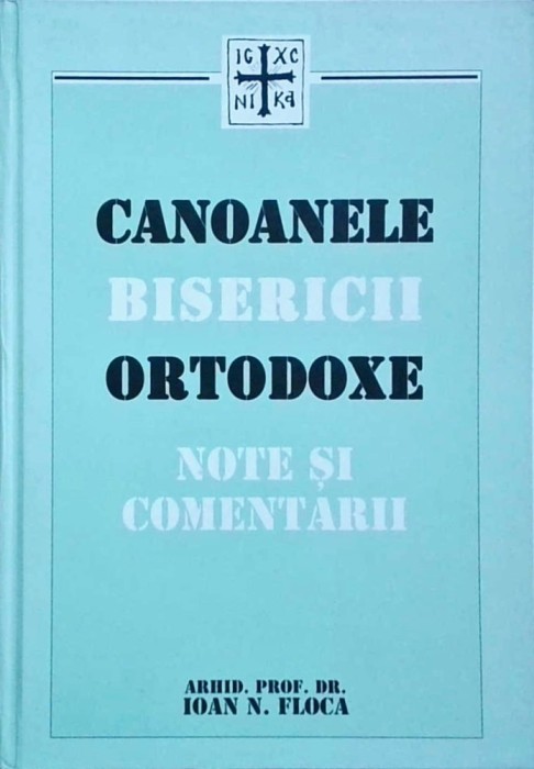 Ioan N. Floca - Canoanele bisericii ortodoxe. Note si comentarii