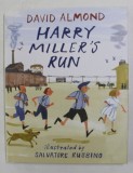 HARRY MILLER 'S RUN by DAVID ALMOND , illustrated by SALVATORE RUBBINO , 2015