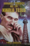 Jurnalele pierdute ale lui Nikola Tesla - Tim R. Swartz