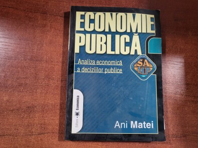 Economie publica.Analiza economica a deciziilor publice de Ani Matei foto