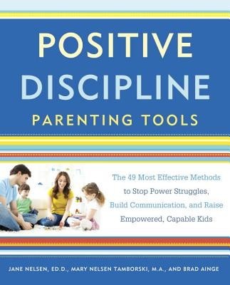 Positive Discipline Parenting Tools: The 49 Most Effective Methods to Stop Power Struggles, Build Communication, and Raise Empowered, Capable Kids foto