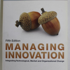 MANAGING INNOVATION , INTEGRATING TECHNOLOGICAL , MARKET AND ORGANIZATIONAL CHANGE by JOE TIDD and JOHN BESSANT , 2013