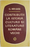 Contributii la istoria culturii si literaturii romane veche &ndash; G. Mihaila