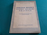 &Icirc;NDRUMĂRI METODICE PENTRU LUCRĂRI PRACTICE * MANUAL ȘCOLI PEDAGOGICE /1952