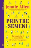 Cumpara ieftin Printre Semeni, Jennie Allen - Editura Curtea Veche